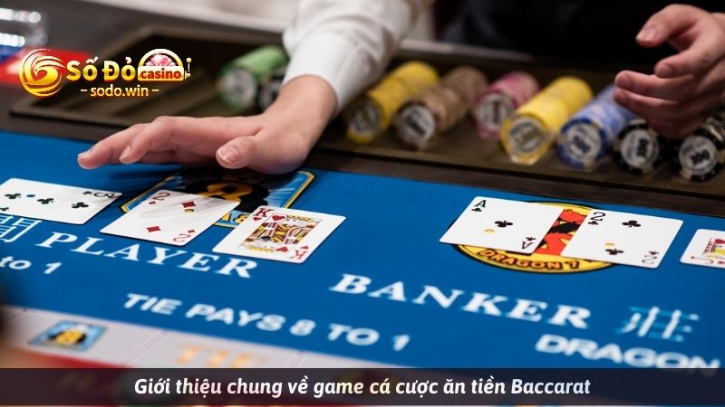 Giới thiệu chung về game cá cược ăn tiền Baccarat