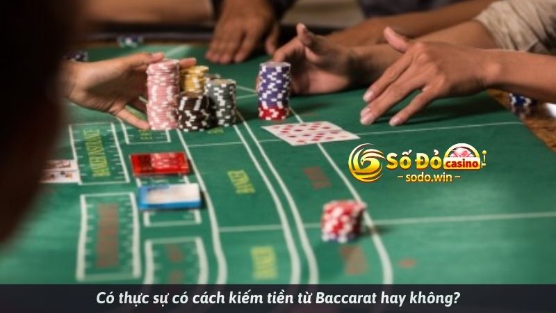 Có thực sự có cách kiếm tiền từ Baccarat hay không?