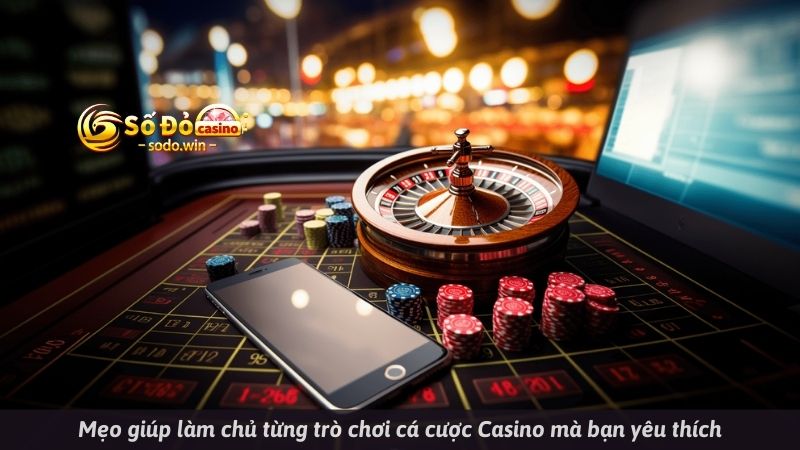 Mẹo giúp làm chủ từng trò chơi cá cược Casino mà bạn yêu thích