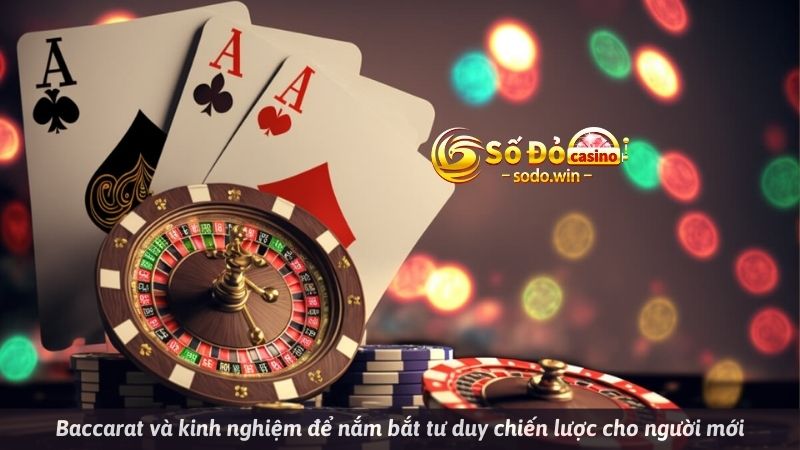 Baccarat và kinh nghiệm để nắm bắt tư duy chiến lược cho người mới