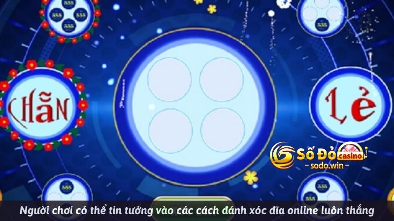 Người chơi có thể tin tưởng vào các cách đánh xóc đĩa online luôn thắng