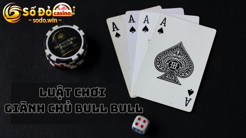 Luật chơi cơ bản và chi tiết của Bull Bull